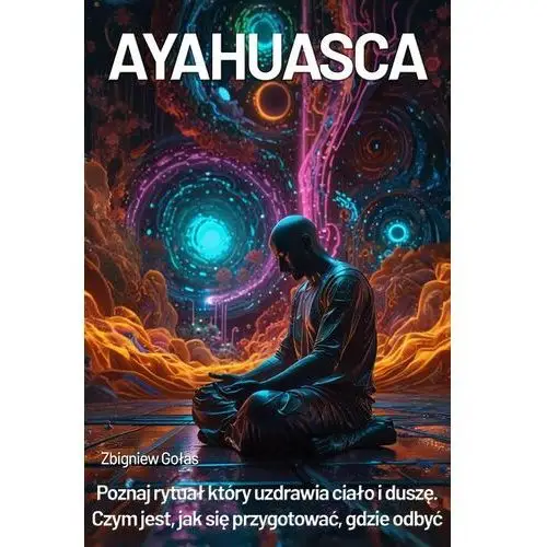 Ayahuasca. Poznaj rytuał, który uzdrawia ciało i duszę - czym jest, jak się przygotować, gdzie odbyć