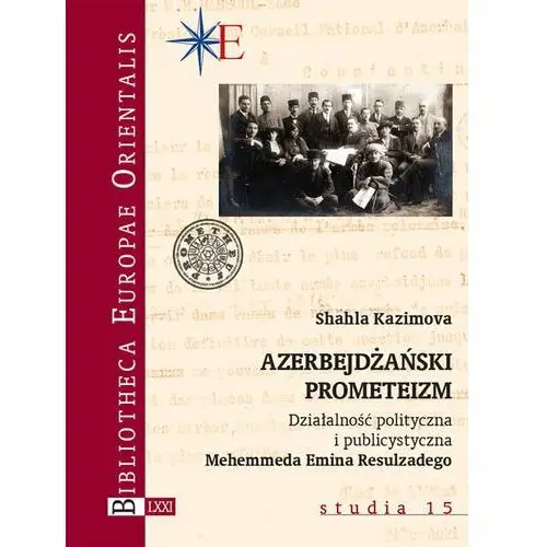 Azerbejdżański prometeizm. Działalność polityczna i publicystyczna Mehemmeda Emina Resulzadego