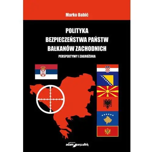 Polityka bezpieczeństwa państw bałkanów zachodnich Babić marko
