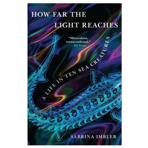 How far the light reaches: a life in ten sea creatures Back bay books