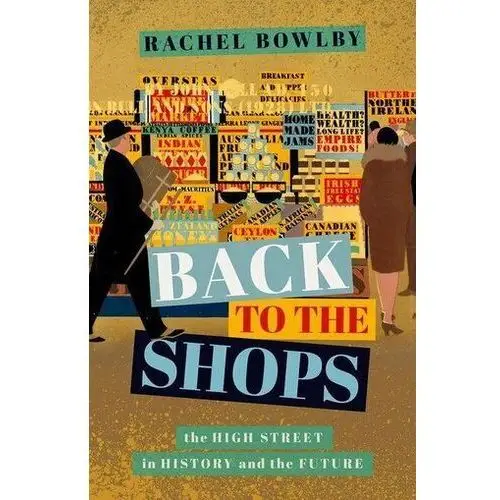 Back to the Shops Bowlby, Rachel (Northcliffe Professor of Modern English Literature, University College London)