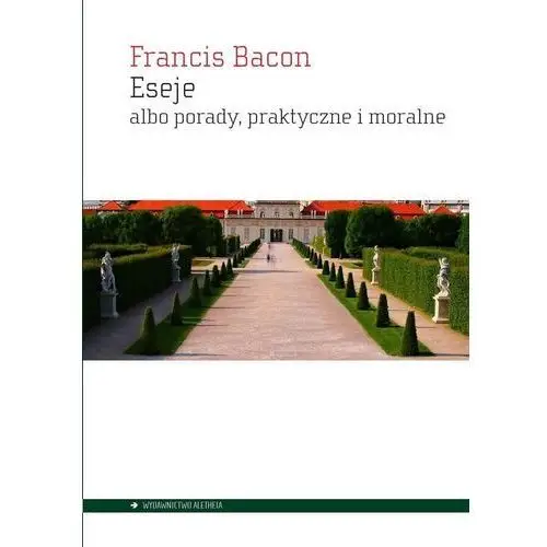 Bacon francis Eseje albo porady, praktyczne i moralne