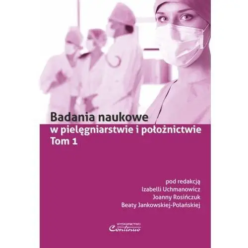 Badania naukowe w pielęgniarstwie i położnictwie Tom 1