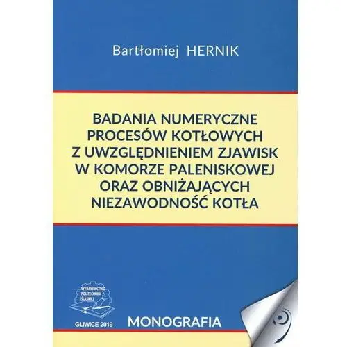 Badania numeryczne procesów kotłowych z uwzględnieniem zjawisk w komorze paleniskowej oraz obniżających niezawodność kotła