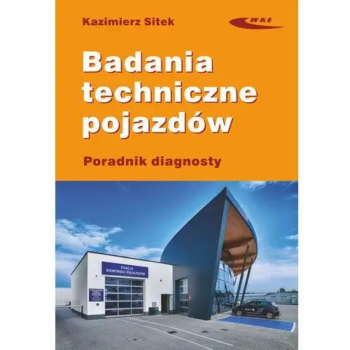 Badania techniczne pojazdów. Poradnik diagnosty