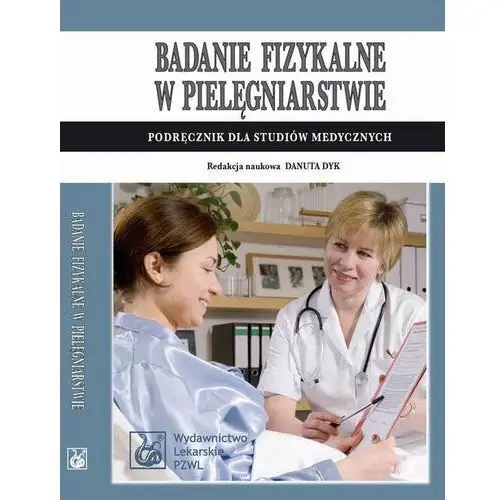 Badanie fizykalne w pielęgniarstwie. Podręcznik dla studiów medycznych