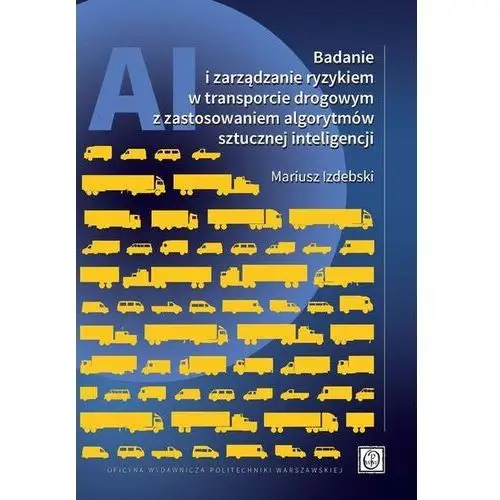 Badanie i zarządzanie ryzykiem w transporcie drogowym z zastosowaniem algorytmów sztucznej inteligencji