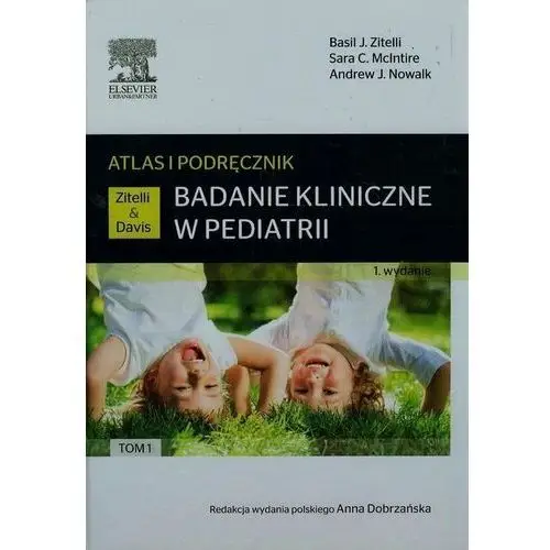 Badanie kliniczne w pediatrii. Tom 1. Atlas i podręcznik