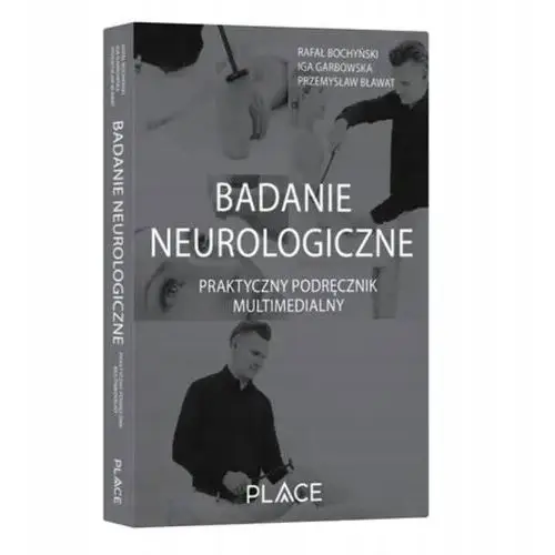 Badanie neurologiczne. Praktyczny podręcznik Bochyński, Garbowska, Bławat