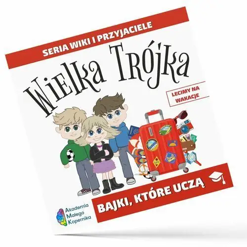 Bajki które uczą. Wielka Trójka Seria Wiki i przyjaciele. Lecimy na wakacje