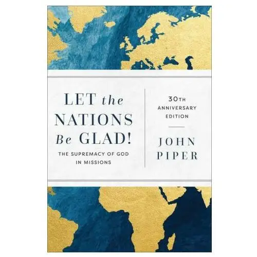 Let the Nations Be Glad!: The Supremacy of God in Missions