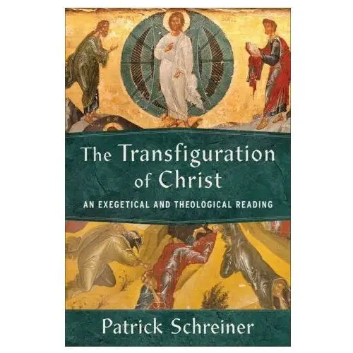 The Transfiguration of Christ: An Exegetical and Theological Reading