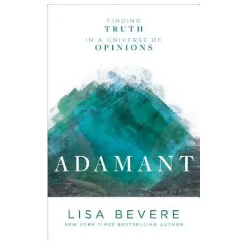 Adamant - finding truth in a universe of opinions Baker publishing group