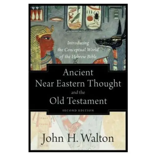 Ancient near eastern thought and the old testame - introducing the conceptual world of the hebrew bible Baker publishing group