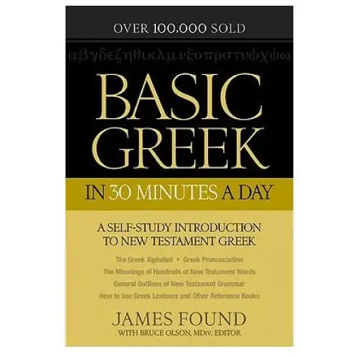 Basic greek in 30 minutes a day - a self-study introduction to new testament greek Baker publishing group