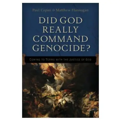 Did God Really Command Genocide? - Coming to Terms with the Justice of God