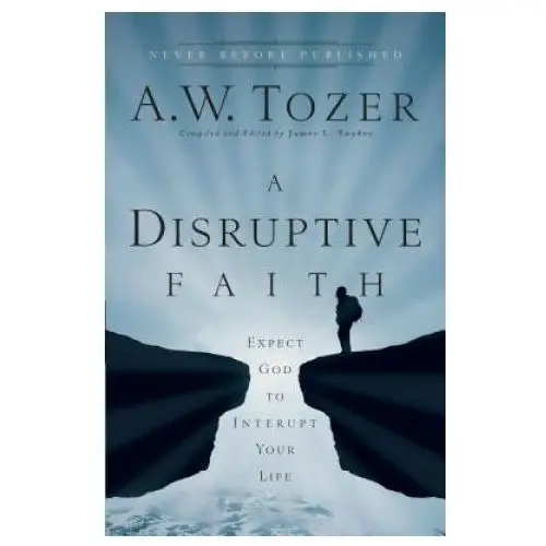 Disruptive faith - expect god to interrupt your life Baker publishing group