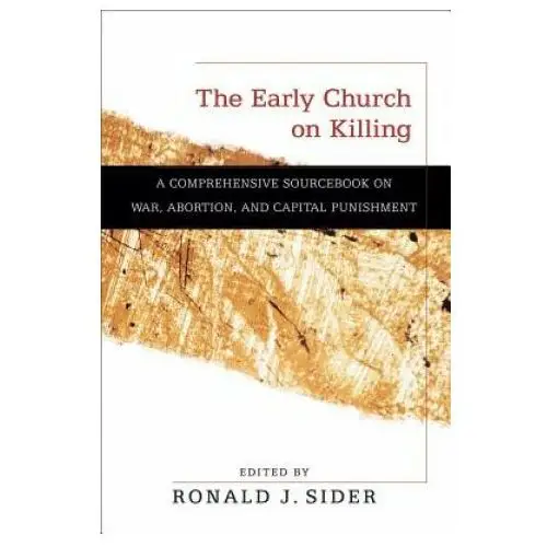 Baker publishing group Early church on killing - a comprehensive sourcebook on war, abortion, and capital punishment