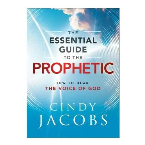 Baker publishing group Essential guide to the prophetic - how to hear the voice of god