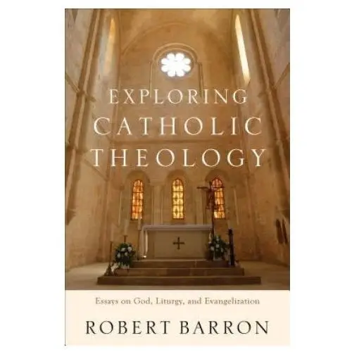 Exploring catholic theology - essays on god, liturgy, and evangelization Baker publishing group