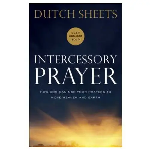 Baker publishing group Intercessory prayer - how god can use your prayers to move heaven and earth