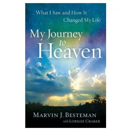 Baker publishing group My journey to heaven - what i saw and how it changed my life