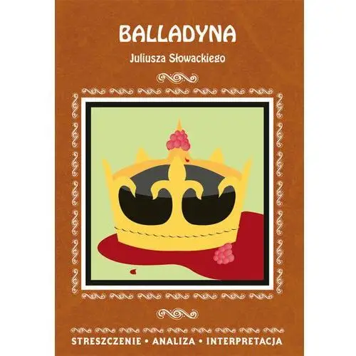 Balladyna Juliusza Słowackiego. Streszczenie, analiza, interpretacja