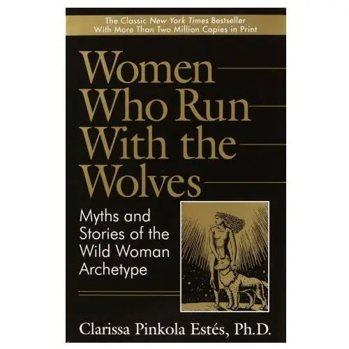 Ballantine books Women who run with the wolves: myths and stories of the wild woman archetype