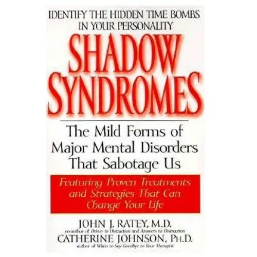 Shadow Syndromes: The Mild Forms of Major Mental Disorders That Sabotage Us