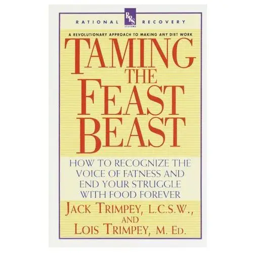 Bantam dell Taming the feast beast: how to recognize the voice of fatness and end your struggle with food forever