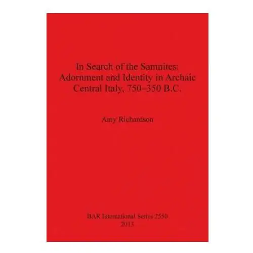 Bar publishing In search of the samnites: adornment and identity in archaic central italy 750-350 b.c