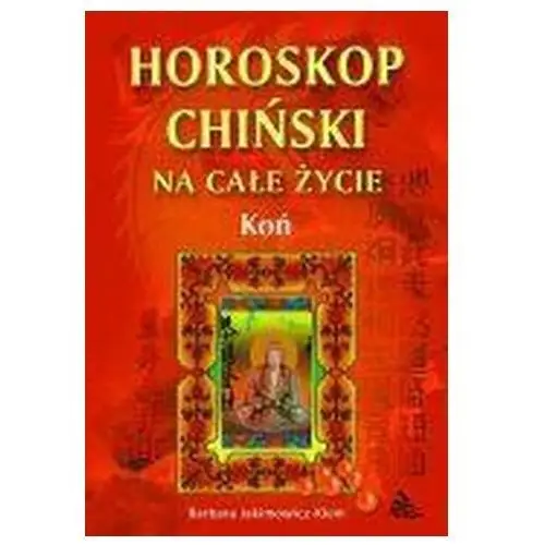 Barbara jakimowicz-klein Horoskop chiński na całe życie. koń