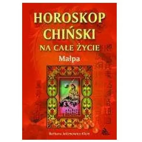 Horoskop chiński na całe życie. małpa Barbara jakimowicz-klein