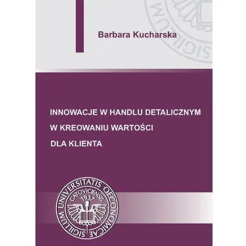 Barbara kucharska Innowacje w handlu detalicznym w kreowaniu wartości dla klienta