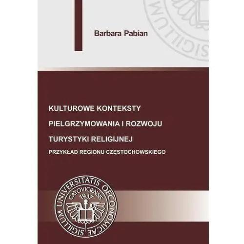 Barbara pabian Kulturowe konteksty pielgrzymowania i rozwoju turystyki religijnej