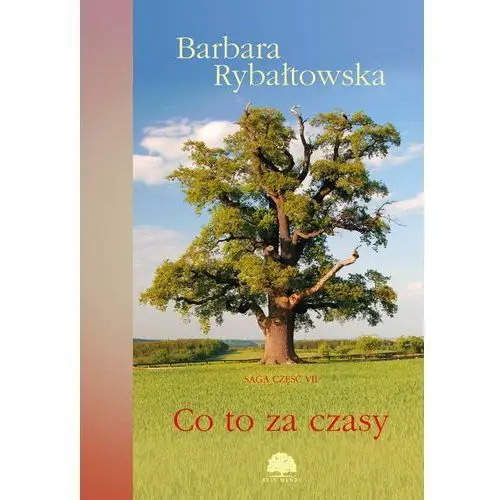 Co to za czasy. saga część vii Barbara rybałtowska