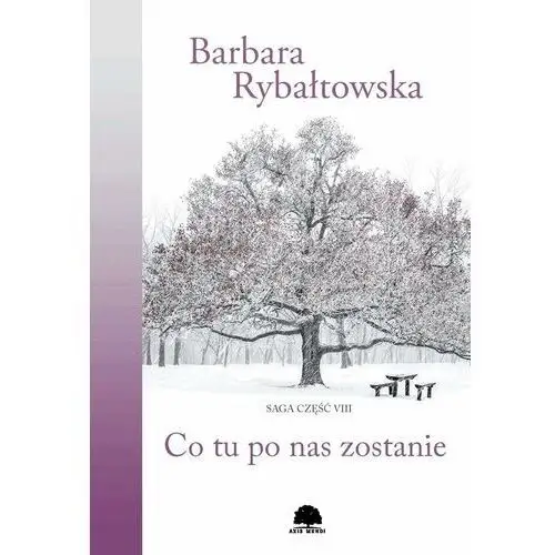 Co tu po nas zostanie. saga część viii Barbara rybałtowska