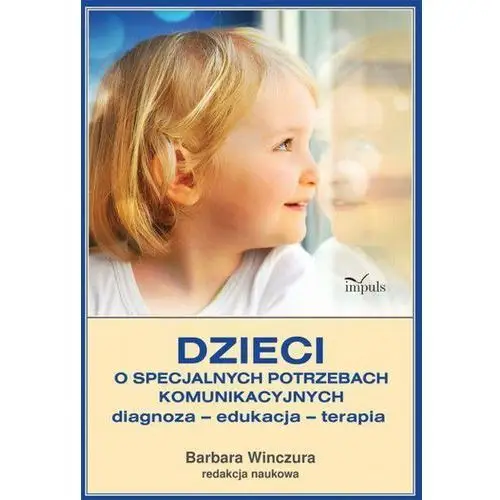 Dzieci o specjalnych potrzebach komunikacyjnych diagnoza - edukacja - terapia Barbara winczura