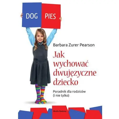 Jak wychować dziecko dwujęzyczne. poradnik dla rodziców (i nie tylko) Barbara zurer-pearson