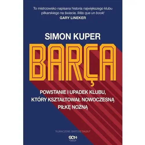 Barca. Powstanie i upadek klubu, który kształtował nowoczesną piłkę nożną