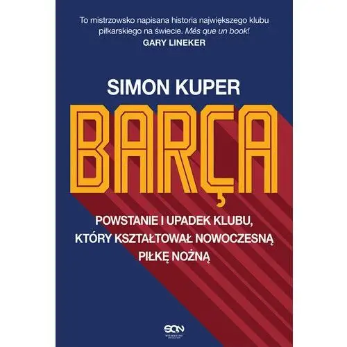 Barca. Powstanie i upadek klubu, który kształtował nowoczesną piłkę nożną