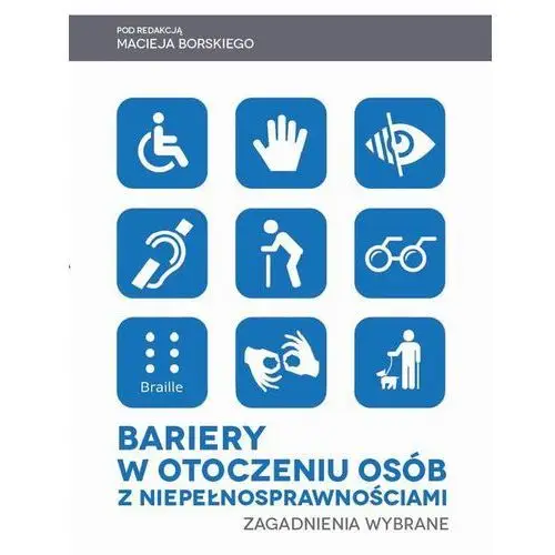 Bariery w otoczeniu osób z niepełnosprawnościami. zagadnienia wybrane