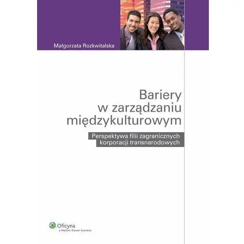 Bariery w zarządzaniu międzykulturowym. Perspektywa filii zagranicznych korporacji transnarodowych