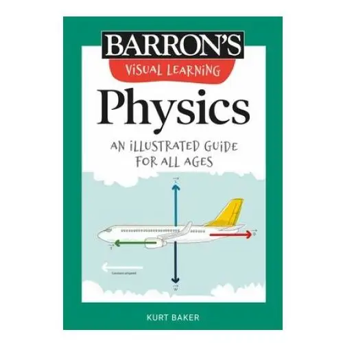 Barrons educational series Visual learning: physics: an illustrated guide for all ages