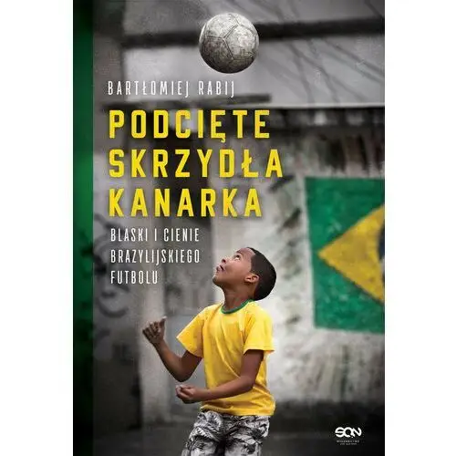 Podcięte skrzydła kanarka. blaski i cienie brazylijskiego futbolu