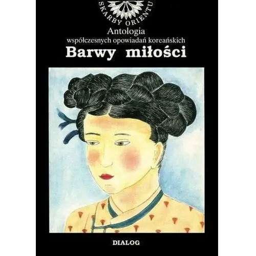 Barwy miłości. Antologia współczesnych opowiadań koreańskich