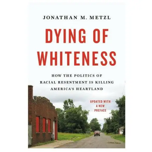 Basic books Dying of whiteness: how the politics of racial resentment is killing america's heartland