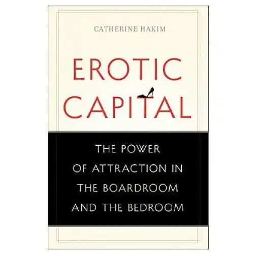 Basic books Erotic capital: the power of attraction in the boardroom and the bedroom