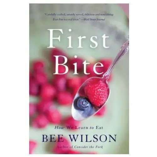 First bite: how we learn to eat Basic books