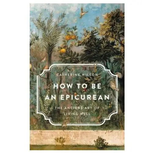 How to be an epicurean: the ancient art of living well Basic books